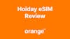Recensione del fornitore: perché Orange eSIM Holiday è una buona scelta per viaggiare in tutta Europa